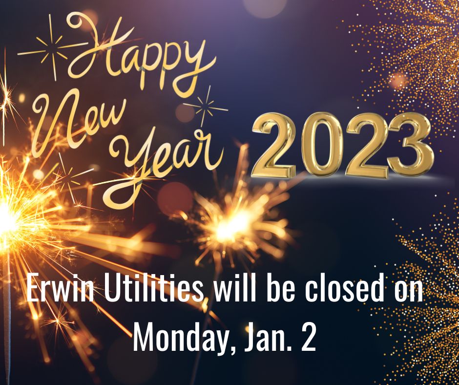 ErwinUtilities's tweet photo. Happy New Year!
Erwin Utilities will be closed on Monday, Jan. 2. We will reopen on Tuesday, Jan. 3. If you need to make any payments or check on your energy usage, check out #EUConnect, our free web portal and mobile app! https://t.co/uZVcZeSewk