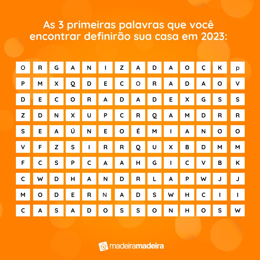 2023 já está quase aí! 🤩
Então vamos jogar: as 3 primeiras palavras que você encontrar, definirão sua casa em 2023! 
Quem topa? Conta aqui pra gente o que vocês encontraram. 😉