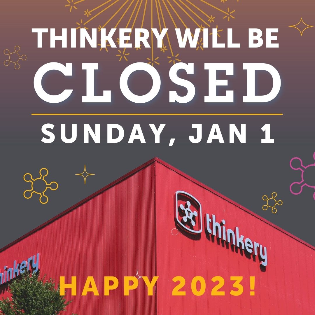Thinkery will be CLOSED Sunday, January 1 and for General Admission Saturday, January 31! But there’s still one more chance to enjoy Thinkery in 2022.