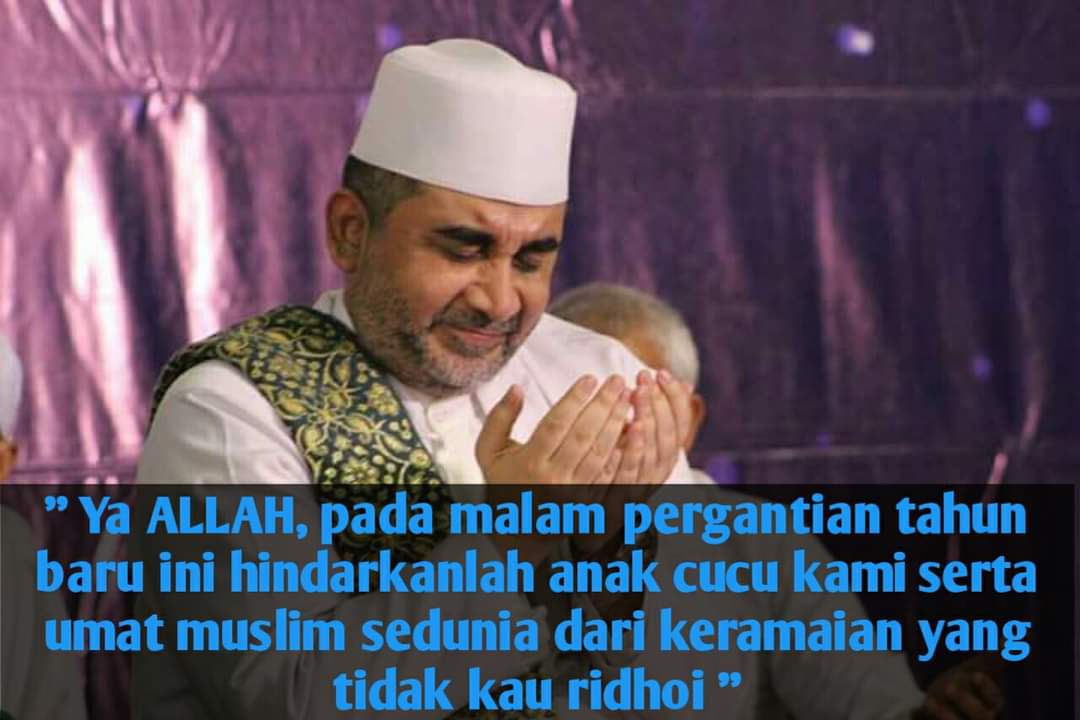 Yaa ALLAAH.. Nanti disaat malam pergantian tahun baru Miladiyyah.. Hindarkanlah sahabat, anak cucu, serta saudara2 kami.. Dari berbagai perbuatan &amp; kegiatan yg tak ENGKAU ridhoi, serta jadikan mereka mengisinya dg doa, ibadah &amp; ketaatan.. ALLAAHumma aamiin yaa RABB.. 🤲❤️🤲