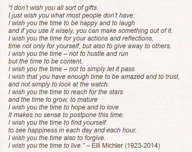 This is the best I could wish anyone for the new year.
Whoever you are, and wherever you are, you, the one reading this, even if I don't know you at all - this is what I wish for you and your loved ones.

Elli Michler – her poem “I wish you time”
#HappyNewYear
#SPNFamily