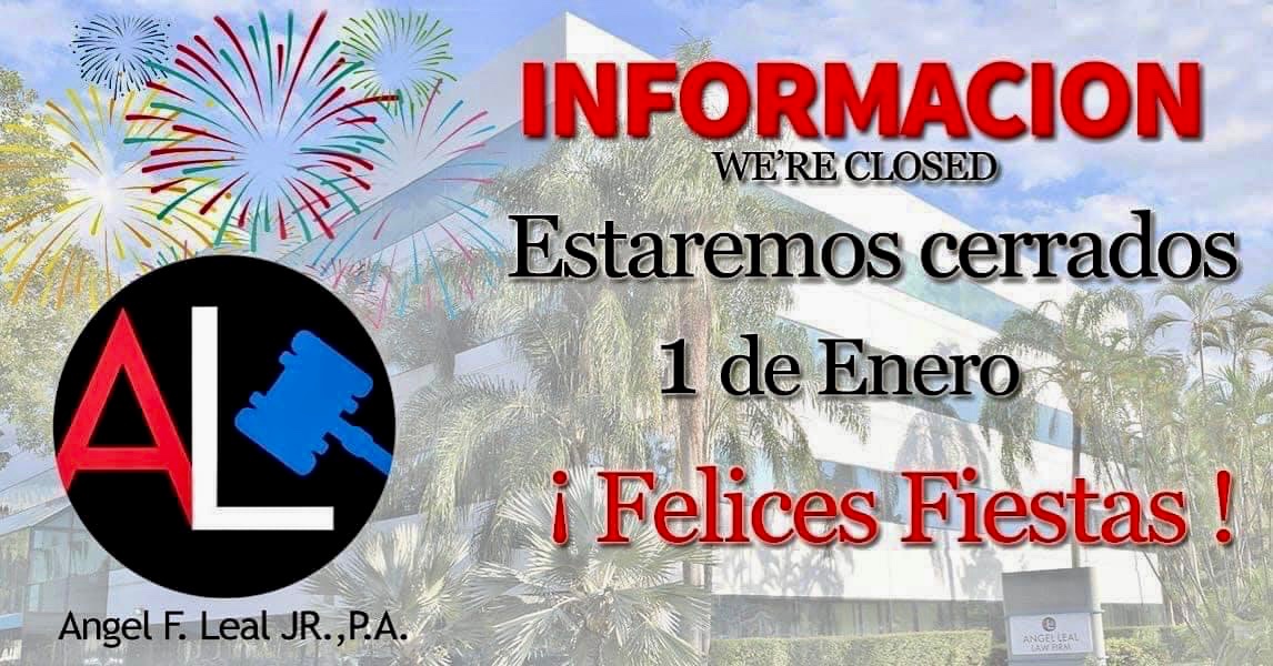 En observancia del Día de la Celebración de Año Nuevo, cerramos <a href="/AngelLealLawyer/">Ángel Leal</a> hoy 31 y estaremos de regreso lunes 2 de enero 2023 en la 2001 NW 107 Avenue, Suite 230, Doral, FL 33172; Tel: 305-856-3139; consultas@angelleal.com; angelleal.com. ¡Felicidades!