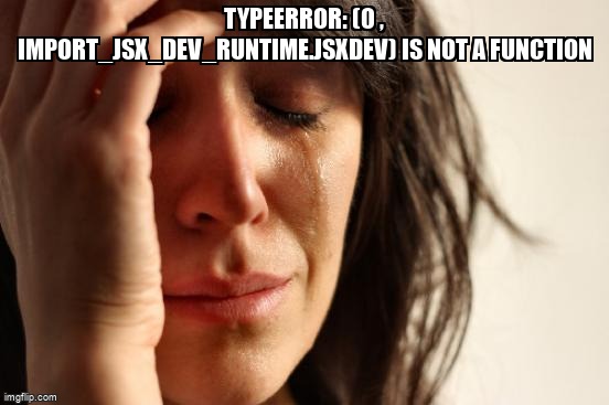 overflow_meme's tweet image. TypeError: (0 , import_jsx_dev_runtime.jsxDEV) is not a function stackoverflow.com/questions/7491… #serversiderendering #remixrun #reactjs