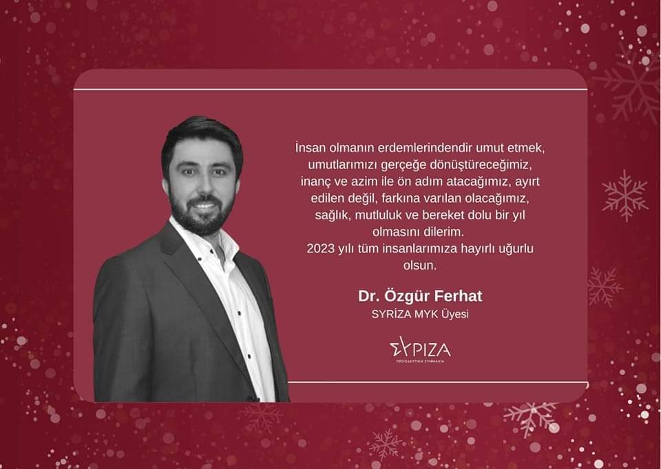 Yeni Yılınız Kutlu Olsun!Sağlık,mutluluk,huzur, barış,metanet,adalet ve bereket dolu bir yıl dilerim.
        -----------------------------------------------------------
 Καλή χρονιά, Χρόνια Πολλά.Ευτυχισμένο το νέο έτος με υγεία, ευτυχία, θαλπωρή, ειρήνη και δικαιοσύνη.