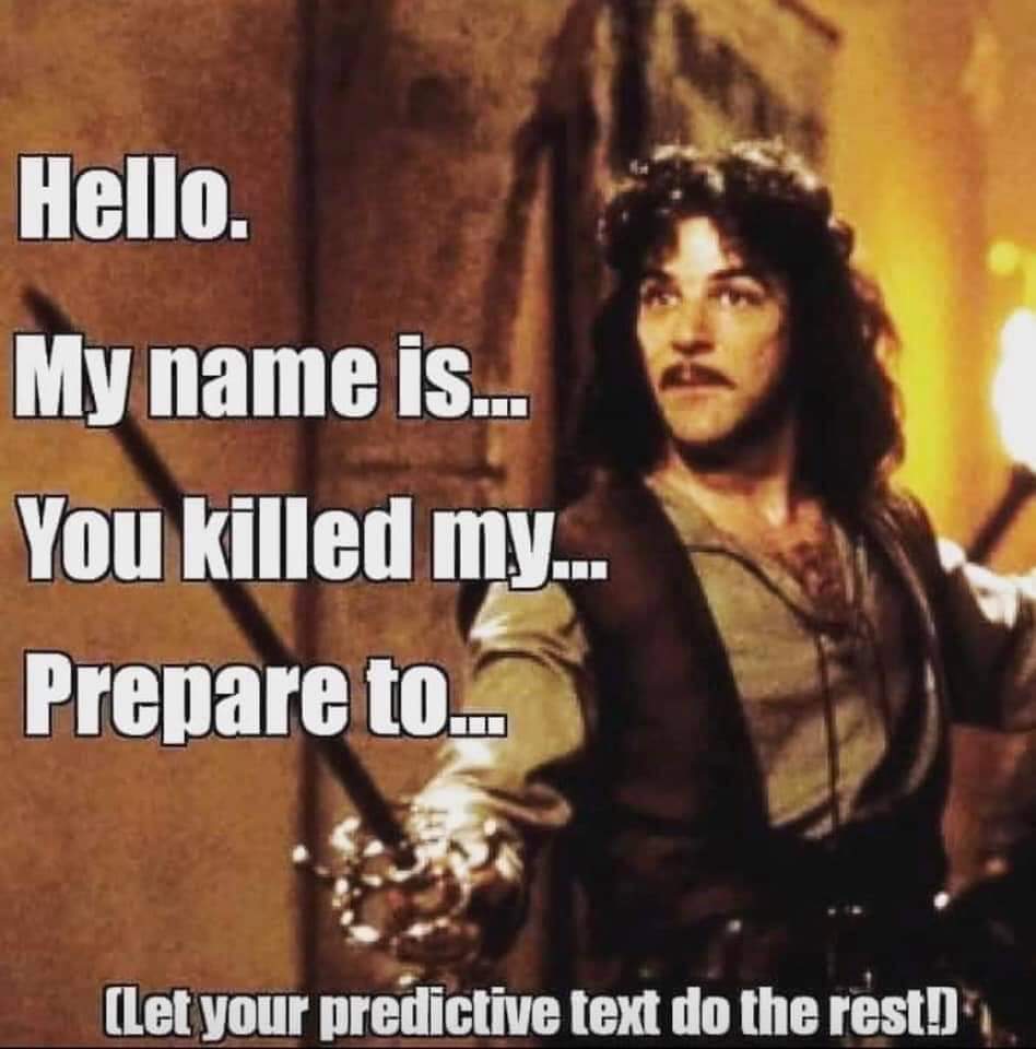 DragonsRPretty's tweet image. #PredictiveTextGame
Hello. 
My name is a friend of mine
You killed my phone number
Prepare to go from bland to the hospital