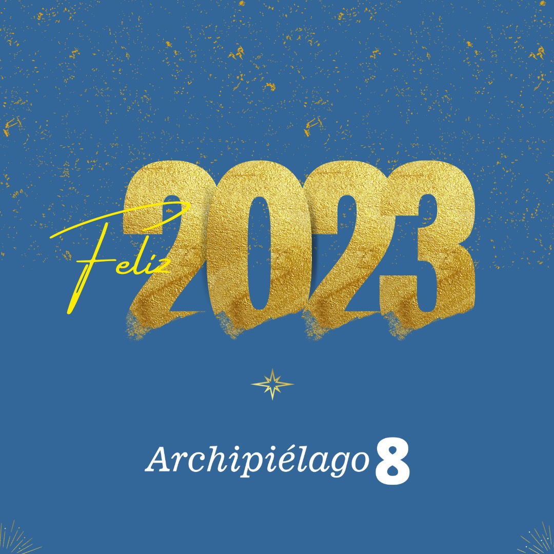 Por un 2023 lleno de comunicación, experiencias y pensamiento crítico

#archipiélago8
