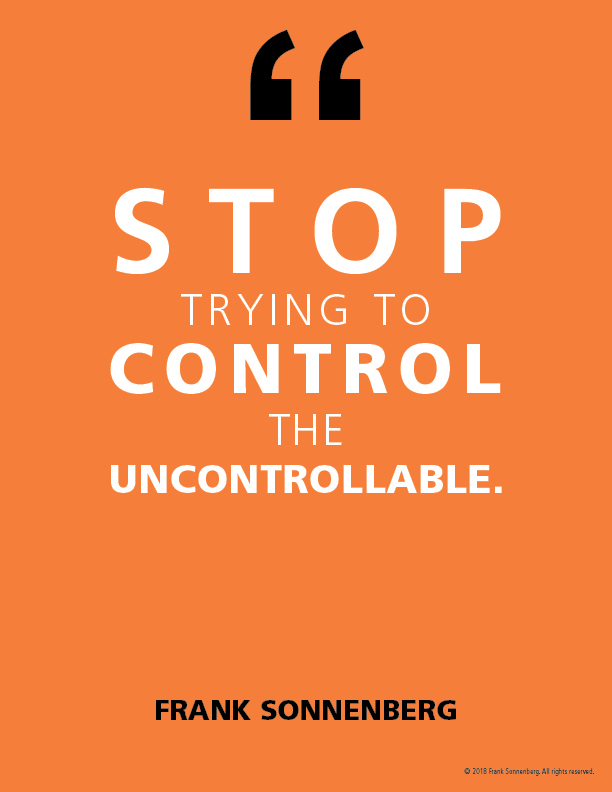 FSonnenberg's tweet image. “Stop trying to control the uncontrollable.” ~ Frank Sonnenberg ➤ bit.ly/2Rh2Yjw #ControlFreak