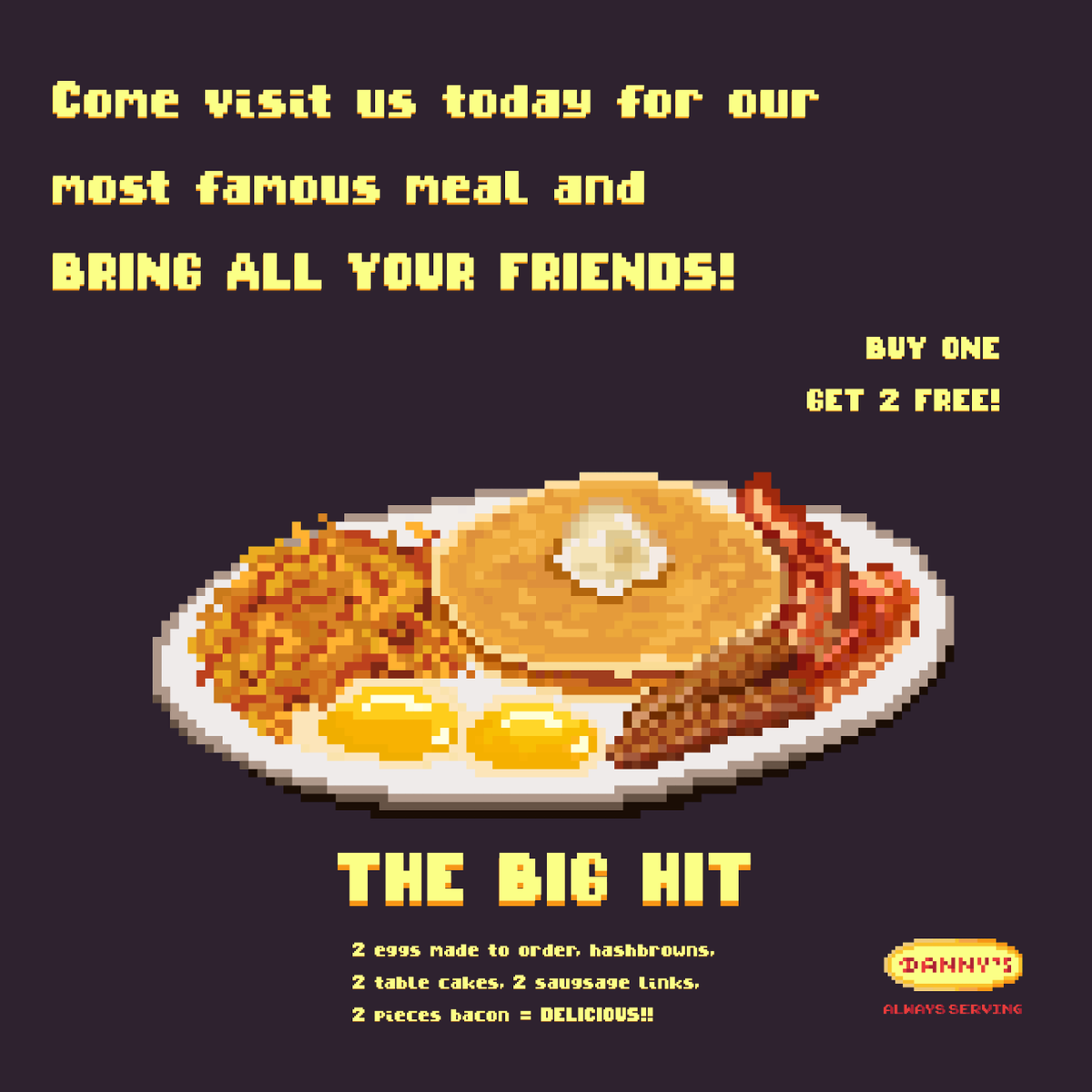 Buy One, Get Two FREE!
(only lasts til sunrise tomorrow)
Happy New Years! Breakfast is on us!
(well sort of, you only pay for some of it
you get a lot of food, that's the point)