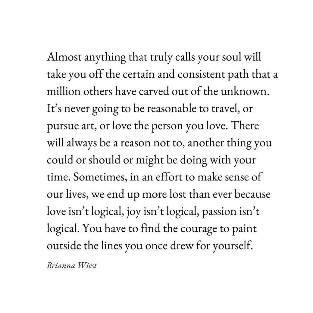 You have to find the courage to paint outside the lines you once drew for yourself.