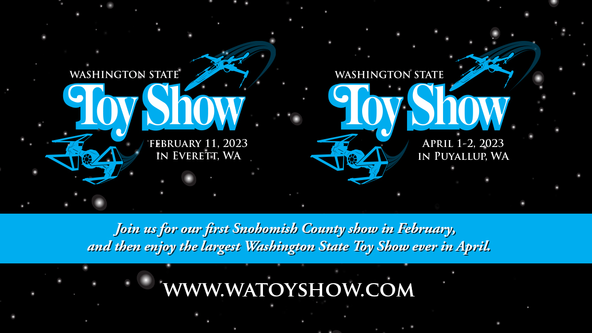 Announcing two shows to kick off 2023.

Washington State Toy Show - Everett - Feb 11th

Washington State Toy Show - Puyallup - April 1st-2nd