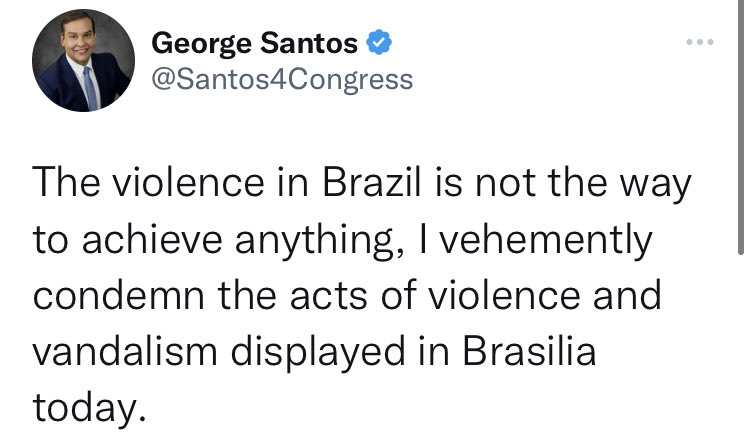 The old George Santos boasted about participating in Jan 6 and paying the legal bills of the insurrectionists.

The new George Santos denounces the equivalent of Jan 6 in Brazil.  

Santos was for insurrection before he was against it.