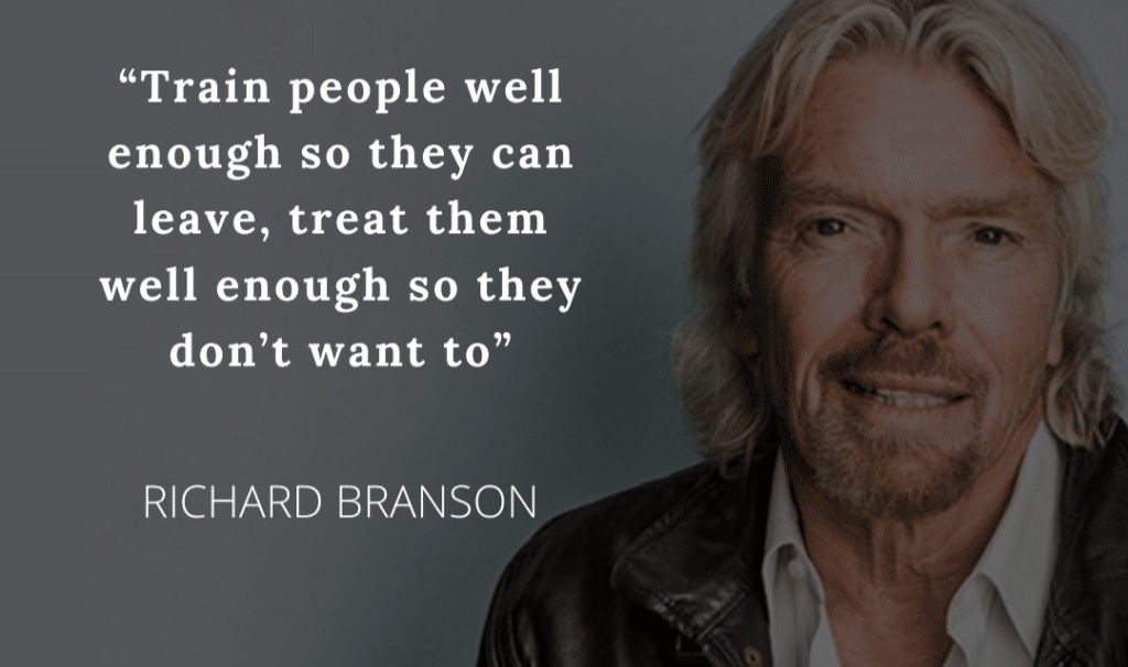 RichDuszak's tweet photo. "Train people well enough so they can leave, treat them well enough so they don't want to." Richard Branson https://t.co/arku2F2AOr