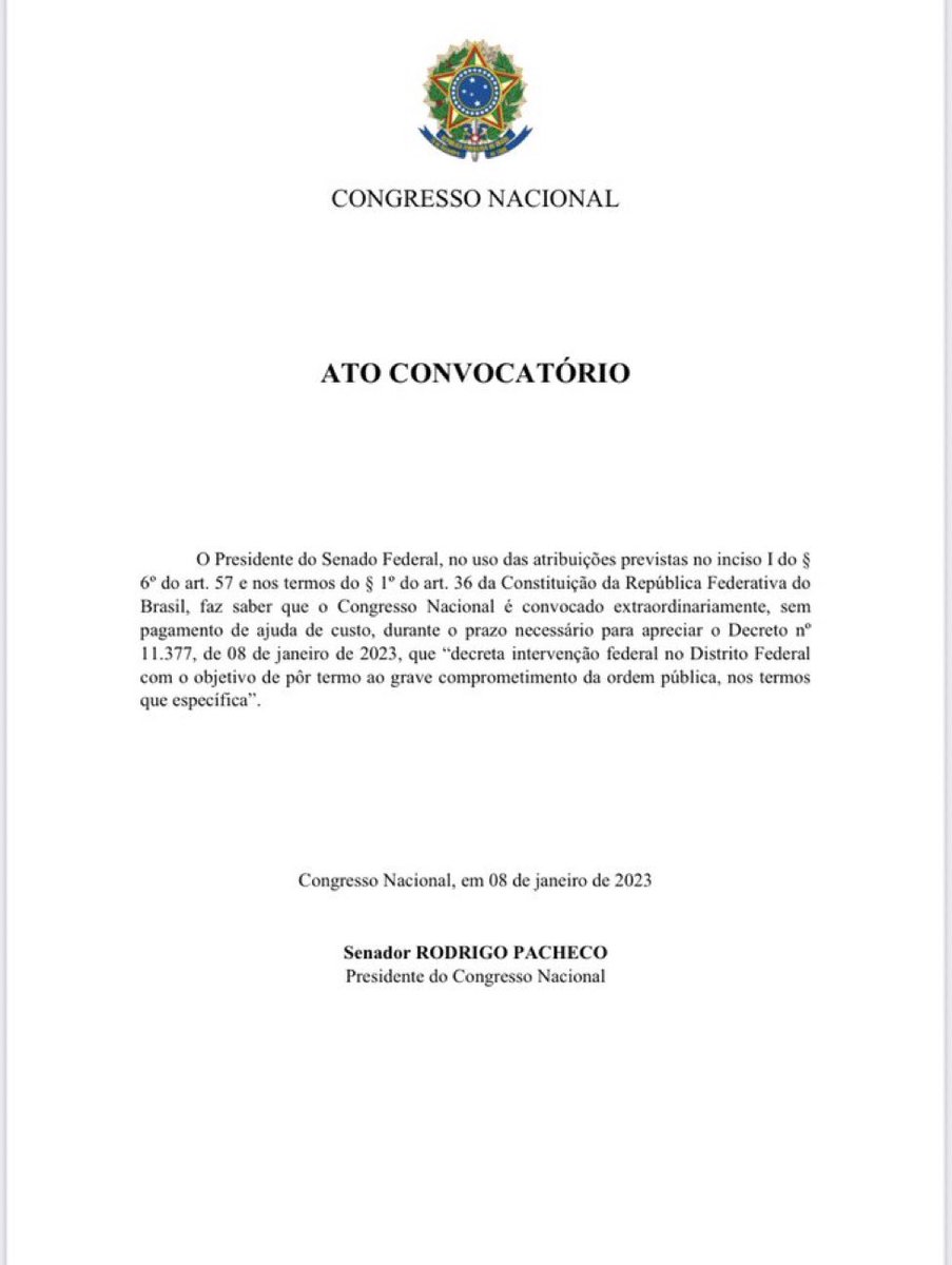 O Presidente do Senado Rodrigo Pacheco, convocou o Congresso Nacional extraordinariamente, para apreciar o Decreto no 11.377, de 08/01/2023, que decreta intervenção federal no Distrito Federal com o obietivo de pôr termo ao grave comprometimento da ordem pública.
