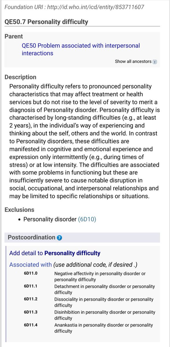 Personality Difficulty description from:

https://icd.who.int/browse11/l-m/en#/http%3a%2f%2fid.who.int%2ficd%2fentity%2f853711607?view=G0

 QE50.7 Personality difficulty
Parent

 
QE50 Problem associated with interpersonal interactions
 
Description
Personality difficulty refers to pronounced personality characteristics that may affect treatment or health services but do not rise to the level of severity to merit a diagnosis of Personality disorder. Personality difficulty is characterised by long-standing difficulties (e.g., at least 2 years), in the individual’s way of experiencing and thinking about the self, others and the world. In contrast to Personality disorders, these difficulties are manifested in cognitive and emotional experience and expression only intermittently (e.g., during times of stress) or at low intensity. The difficulties are associated with some problems in functioning but these are insufficiently severe to cause notable disruption in... 
