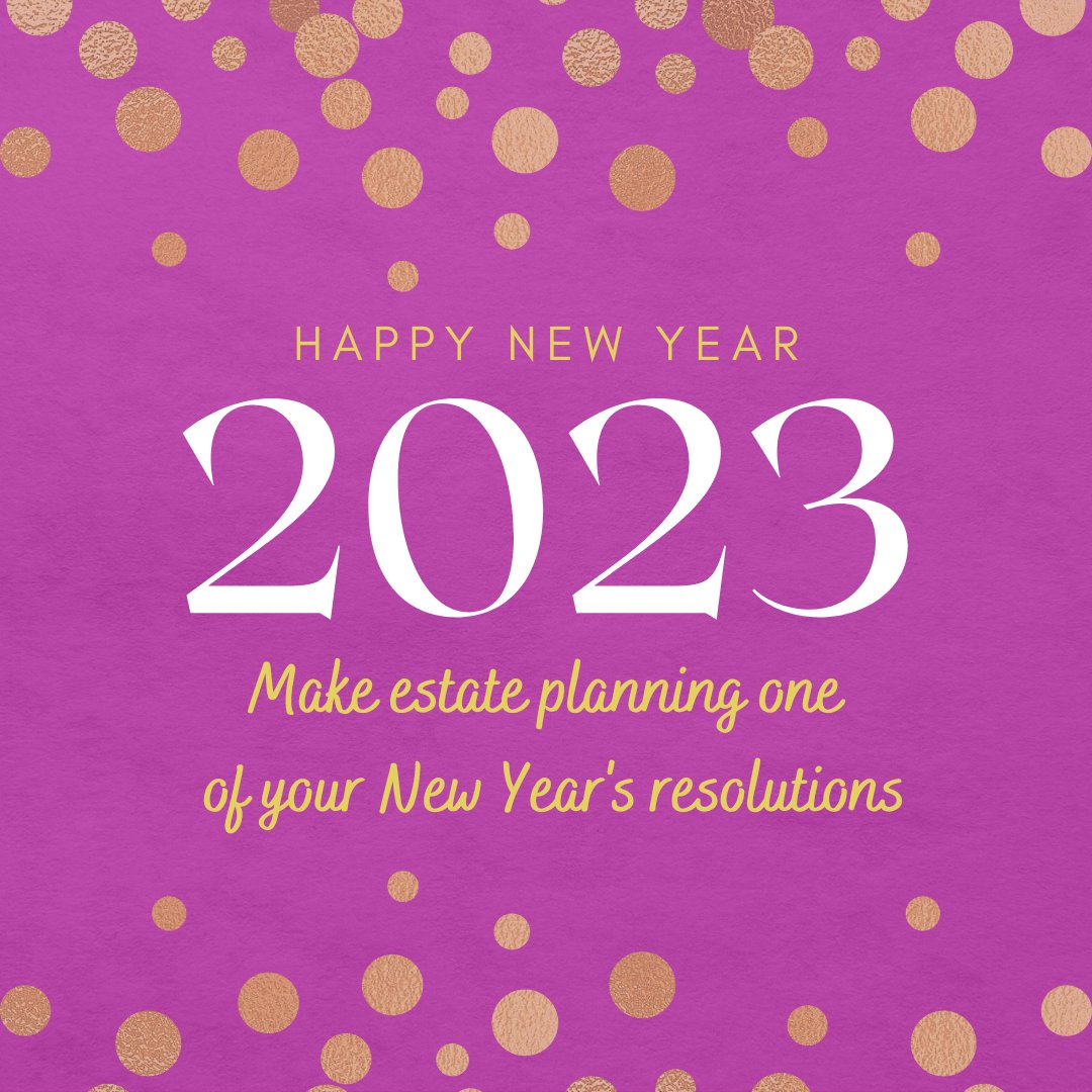 Happy New Year! Make #estateplanning one of your #NewYearResolutions