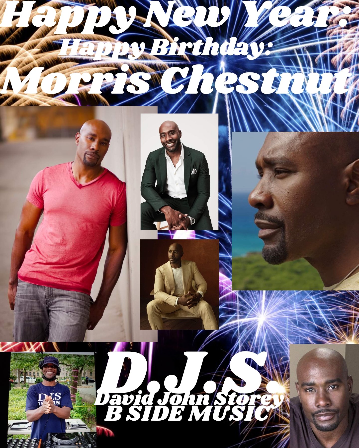 I(D.J.S.)\"B SIDE\" saying Happy Birthday to Actor: \"MORRIS CHESTNUT\"!!!! 