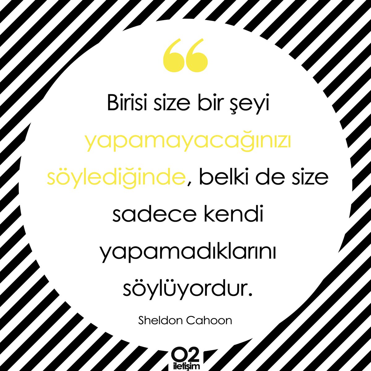 Birisi size bir şeyi yapamayacağınızı söylediğinde, belki de size sadece kendi yapamadıklarını söylüyordur. - Sheldon Cahoon

#HappyMonday #HappyWeek #MondayMotivation #PazartesiMotivasyonu #MutluPazartesi #MutluHaftalar #PR #publicrelations #publicrelationsagency #O2İletişim