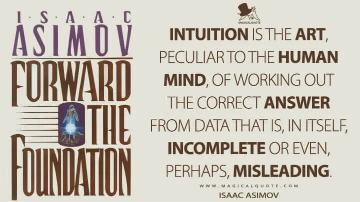 Magic2Quote's tweet photo. Happy Birthday #IsaacAsimov!
Isaac Asimov: Intuition is the art, peculiar to the human mind, of working out the correct answer from data that is, in itself, incomplete or even, perhaps, misleading.
https://t.co/RLLwA7PwQ8
#ForwardtheFoundation https://t.co/nBBJQwbDGY