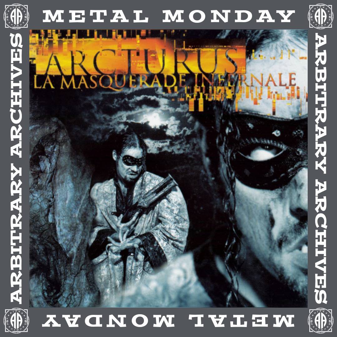 #MetalMonday
#arb_archives #AAMM0023

Artist: Arcturus (#Arcturus, 🇫🇷)

Album: La masquerade infernale

Released: 1997

Label: #MisanthropyRecords

Genre: Progressive Metal, Avant-Garde Metal, Symphonic Metal, Symphonic Black Metal, Dark Cabaret
