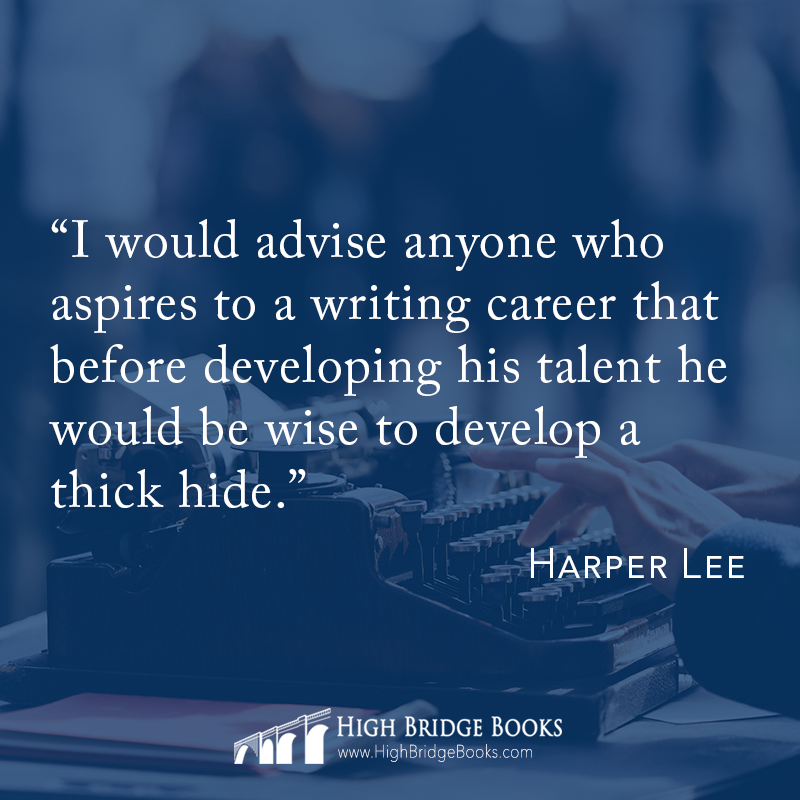 HighBridgeBooks's tweet image. "I would advise anyone who aspires to a writing career that before developing his talent he would be wise to develop a thick hide." ~Harper Lee 

#advice #writing #courage #futureauthor #publishing