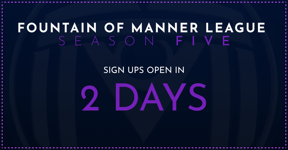 Fountain of Manner League Season Five sign ups open in 2 days.