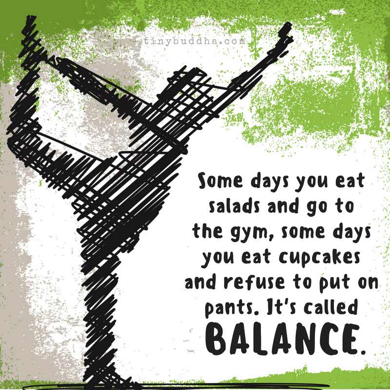 tinybuddha's tweet photo. Some days you eat salads and go to the gym, some days you eat cupcakes and refuse to put on pants. It's called balance. https://t.co/7zIS3kfYl0