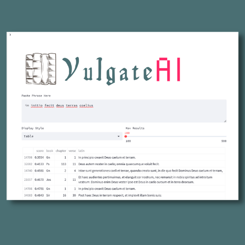 You can now query the Latin Vulgate with AI without any Python! Here is a <a href="/streamlit/">Streamlit</a> app that leverages the Vulgata-SpaCy pipeline. Simply paste a sentence/phrase to find matches.

🔗vulgate.streamlit.app

#medieval #nlp #medievaltwitter #theology  #latin #digitalhumanities