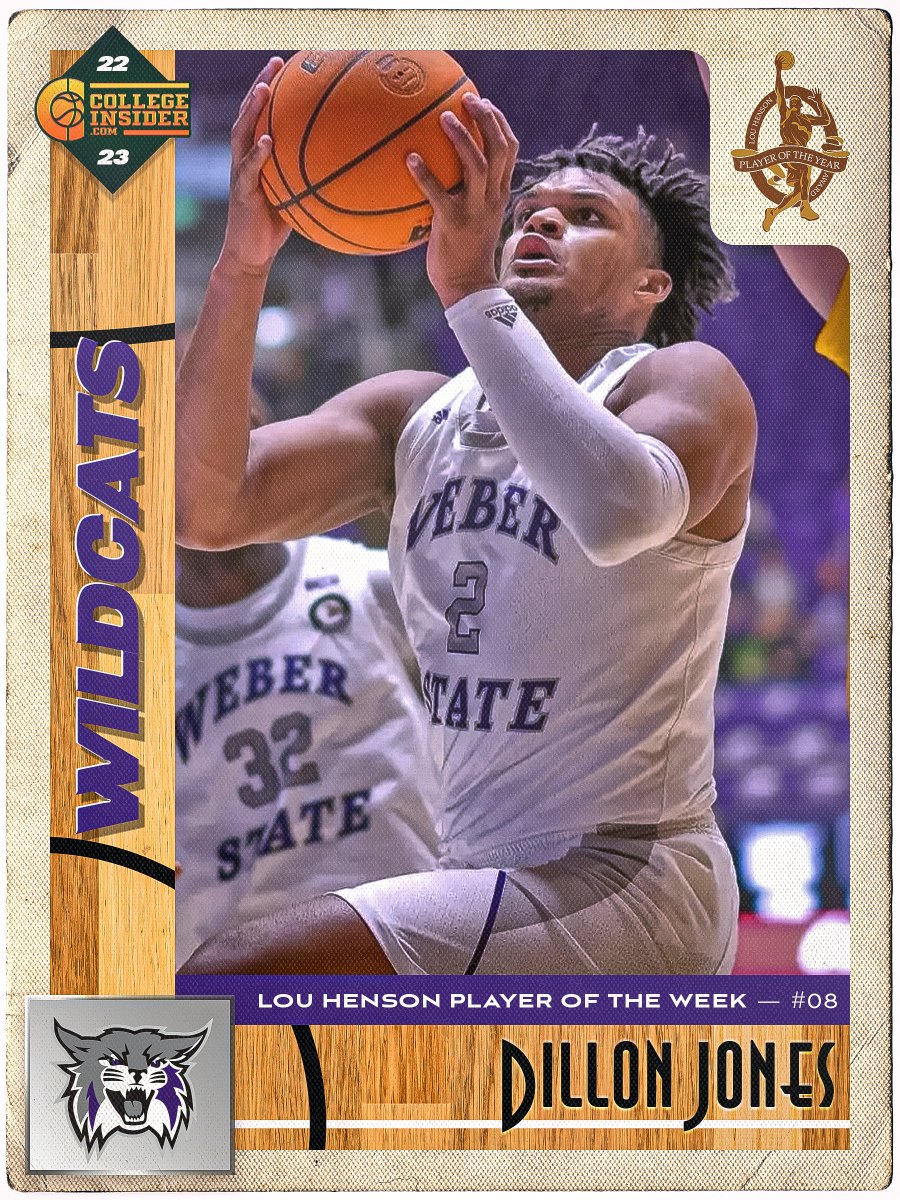 LOU HENSON AWARD
National Player of the Week

BOSTON, MA -- Weber State’s Dillon Jones helped the Wildcats to a pair of wins last week, including a 26-point, 13-rebound and 6-assist effort against N. Colorado. He also had 9 points, 15 rebounds, 7 assists and 4 steals against NAU.