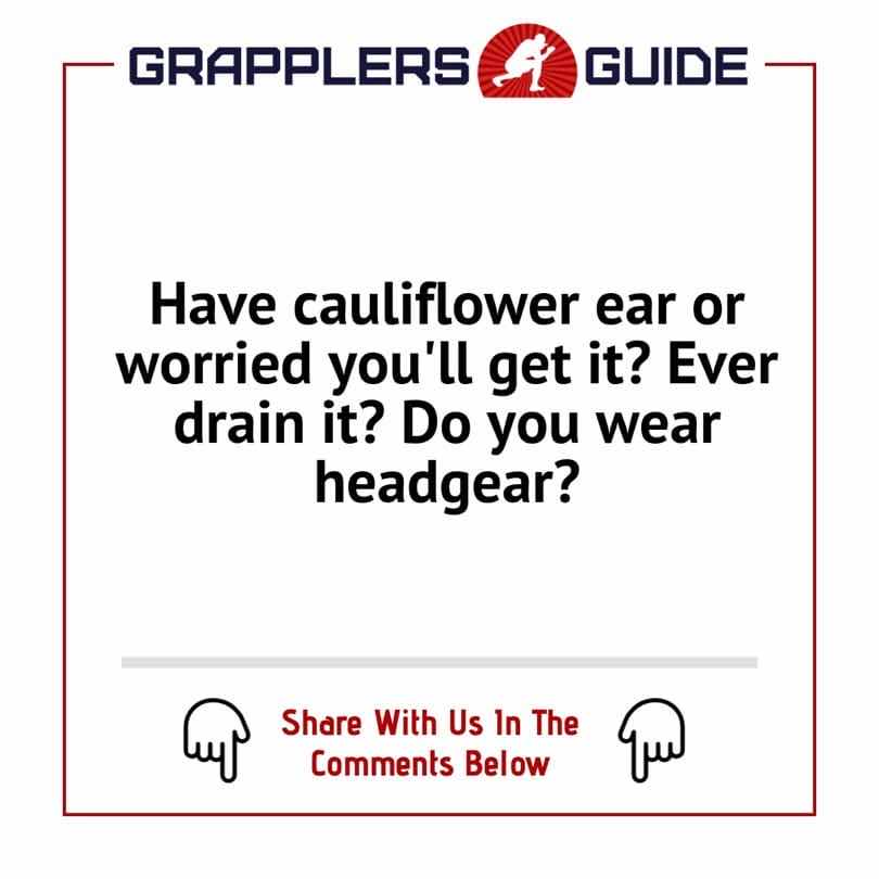Have cauliflower ear or worried you'll get it? Ever drain it? Do you wear headgear?