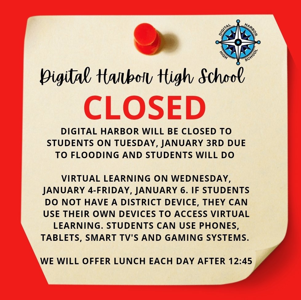 Digital Harbor will be closed to students on Tuesday, January 3rd due to flooding and students will do virtual learning on Wednesday, January 4-Friday, January 6. If students do not have a district device, they can use their own devices to access virtual learning.
