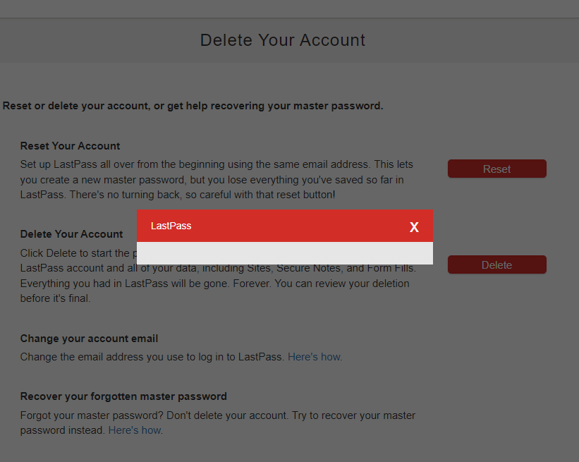 willwebst's tweet photo. So @LastPass I have decided to move on after many years of using your service. When I try to delete my account I get an error (or more accurately a blank modal devoid of any info). When I try to report this I cannot access support unless I have a premium account. https://t.co/IwueBQOQDg