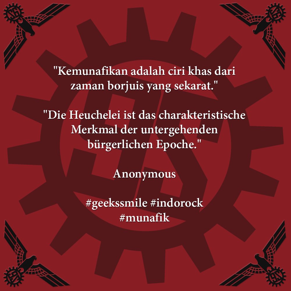 [Kutipan Hari Ini | Quote of the Day] "Kemunafikan adalah ciri khas dari zaman borjuis yang sekarat." | "Die Heuchelei ist das charakteristische Merkmal der untergehenden bürgerlichen Epoche." ~Anonymous #geekssmile #indorock #munafik