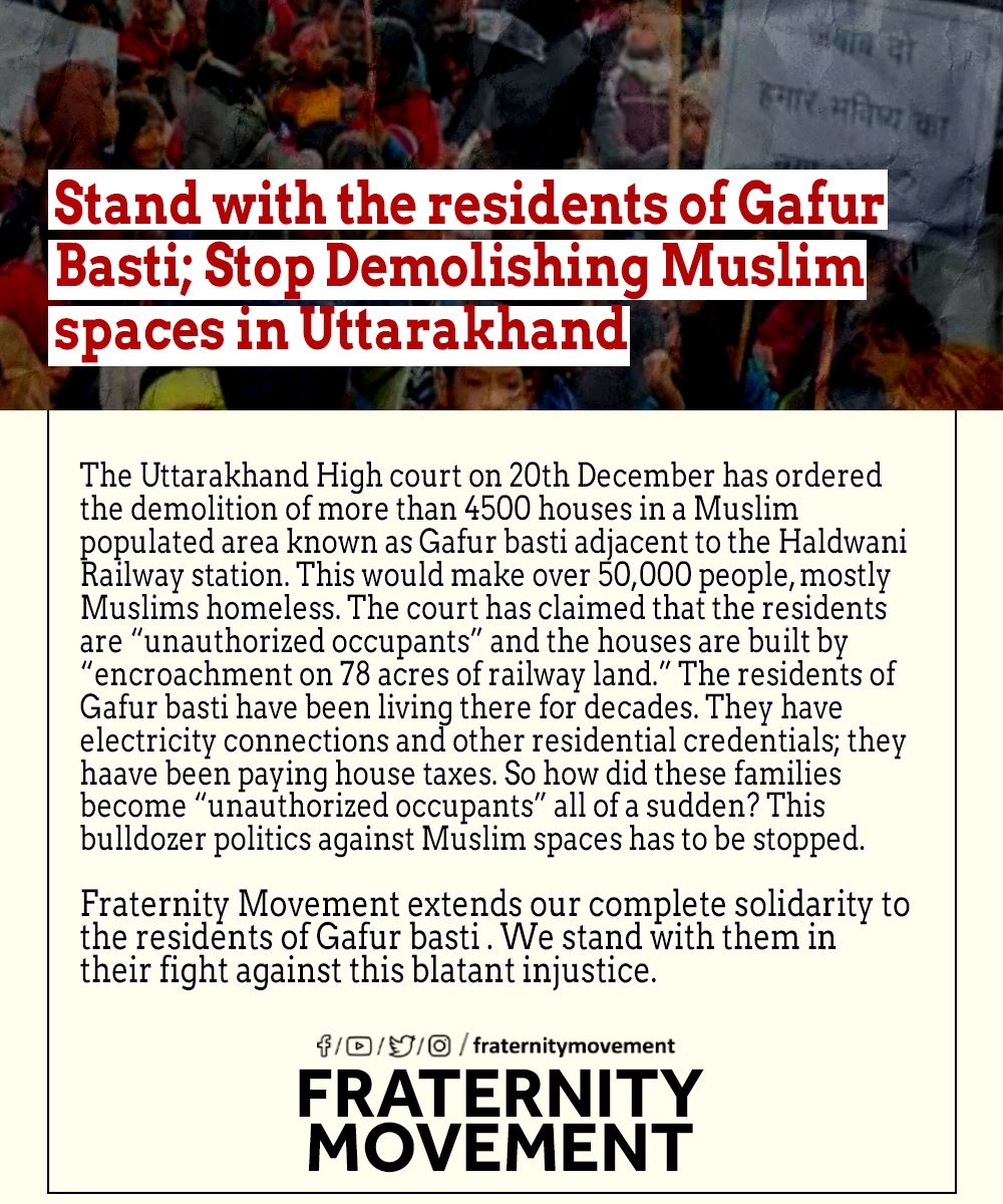 Stand with the residents of Gafur Basti; Stop demolishing Muslim spaces in Uttarakhand

#standwithpeopleofhaldwani 
#FraternityMovement
#Haldwani