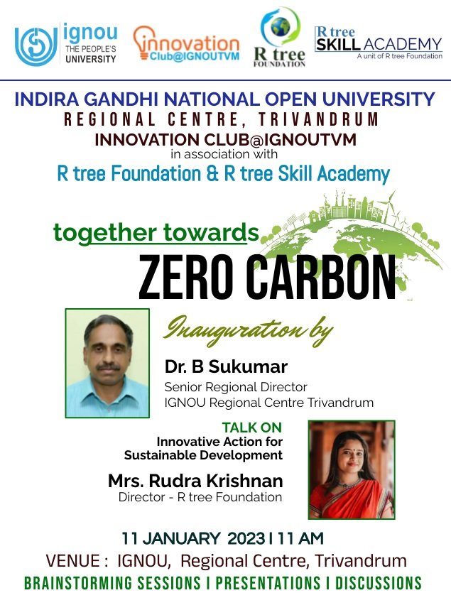 As part of activities of INNOVATIONCLUB@IGNOUTVM, IGNOU Regional Centre,Trivandrum is organizing a  Presentation cum Brainstorming session on the topic 'together towards Zero Carbon' in association with R tree Foundation and R tree Skill Academy on 11th January 2023.