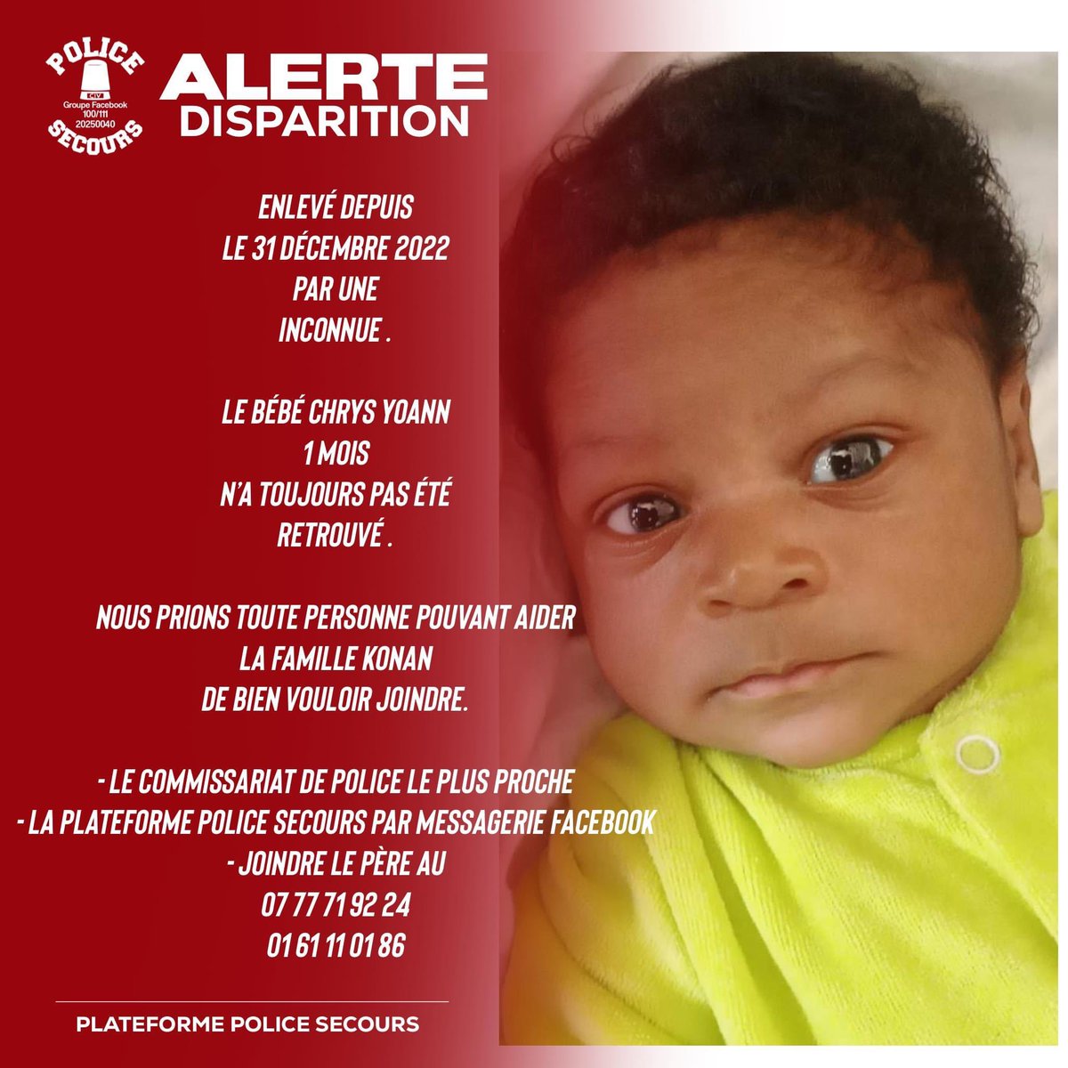 Police Secours 🇨🇮 (@psecours225) on Twitter photo 🔴 URGENT: CHRYS YOANN TOUJOURS PAS RETROUVÉ.
Rappel: il a été enlevé par une dame au domicile des parents du à Bingerville le 31 décembre 2022.
Cette dernière est introuvable ainsi que le bébé. Rt apprécié.
En cas d’info, joindre le commissariat le plus proche ou <a href="/PSecours225/">Police Secours 🇨🇮</a> 🔴 URGENT: CHRYS YOANN TOUJOURS PAS RETROUVÉ.
Rappel: il a été enlevé par une dame au domicile des parents du à Bingerville le 31 décembre 2022.
Cette dernière est introuvable ainsi que le bébé. Rt apprécié.
En cas d’info, joindre le commissariat le plus proche ou <a href="/PSecours225/">Police Secours 🇨🇮</a>