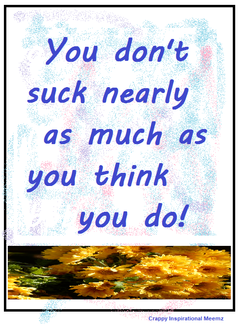 kester9's tweet image. Trying my hand at the old inspirational meme racket.  Kind of a rough first take.  Please be uplifted. #inspiration #upwithpeople