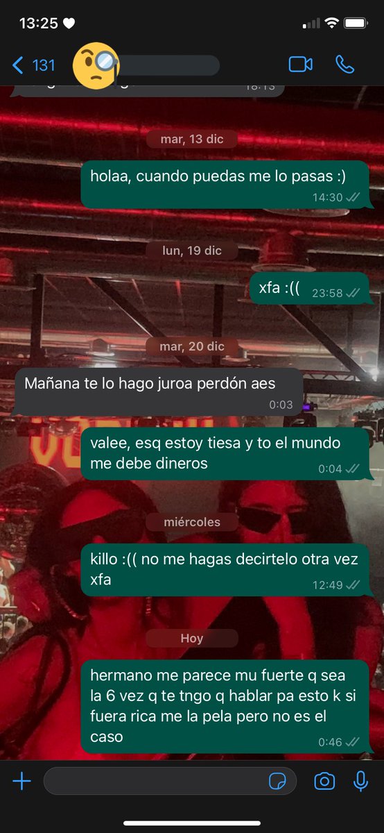 a mi se me caeria la cara de vergüenza si alguien cn kien no tngo confi me hablara 6 veces xq tdv le debo dinero y aun asi dejarle en visto xd