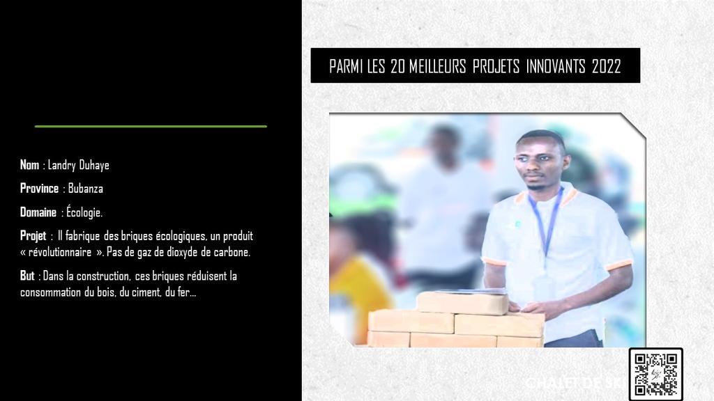 Parmi les 20 #jeunes qui se sont distingués en 2022, en #entrepreneuriat pour lutter contre le #chômage.

Landry DUHAYE, de la province Bubaza. Elle fabrique des briques #écologiques, un produit « révolutionnaire ». Dans le but de réduire la #consommation des #bois, du ciment