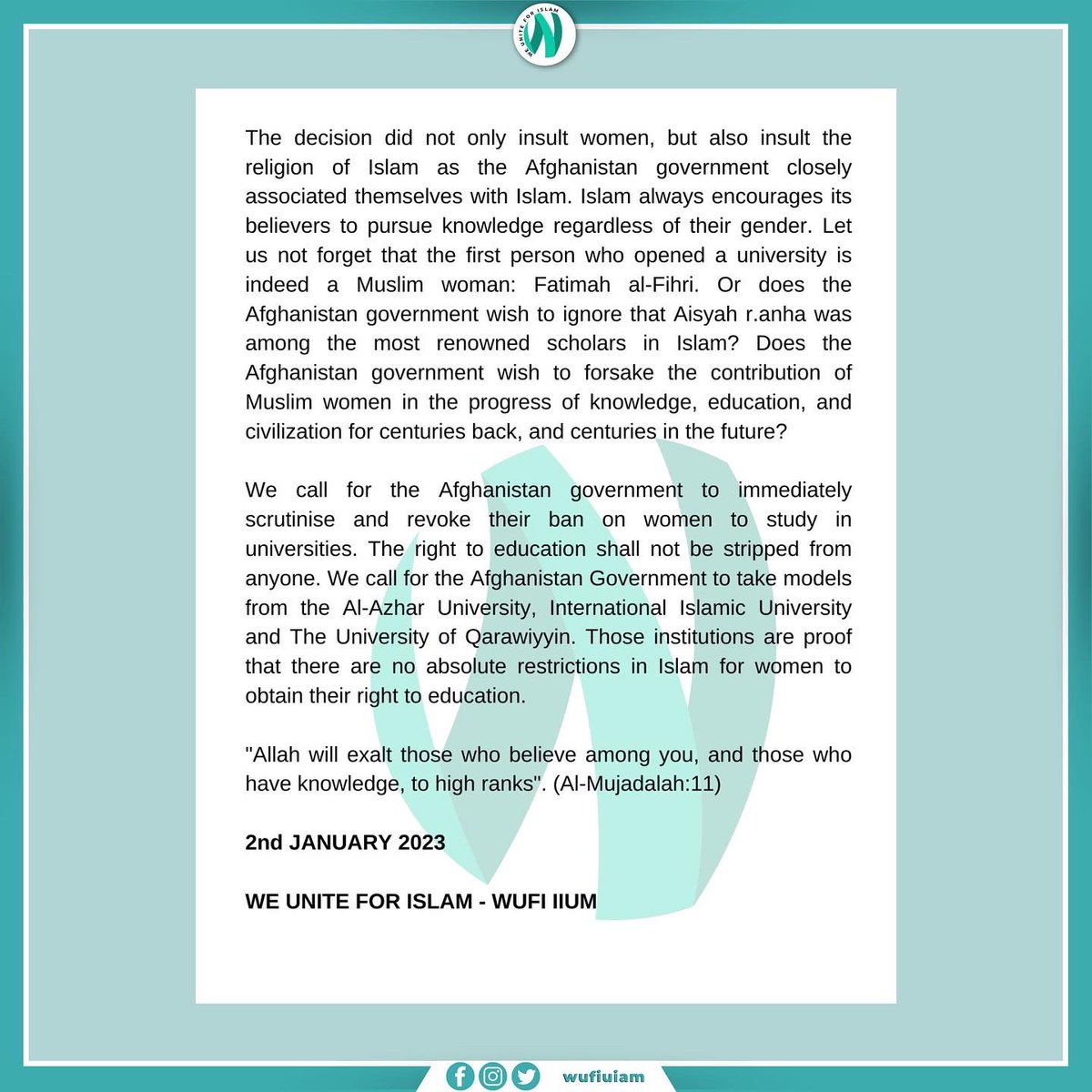[𝗔 𝗖𝗔𝗟𝗟 𝗧𝗢 𝗧𝗛𝗘 𝗧𝗔𝗟𝗜𝗕𝗔𝗡, 𝗚𝗢𝗩𝗘𝗥𝗡𝗠𝗘𝗡𝗧 𝗢𝗙 𝗔𝗙𝗚𝗛𝗔𝗡𝗜𝗦𝗧𝗔𝗡]

Regarding the decision made by the Afghanistan government to ban women from universities, WUFI IIUM would like to declare our stance against the decision.