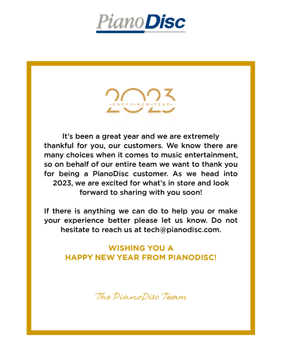Happy New Year from all of us at PianoDisc! Hope you had a great one celebrating with family and friends. We're so thankful for you our customers, and are so excited for all that 2023 will bring!