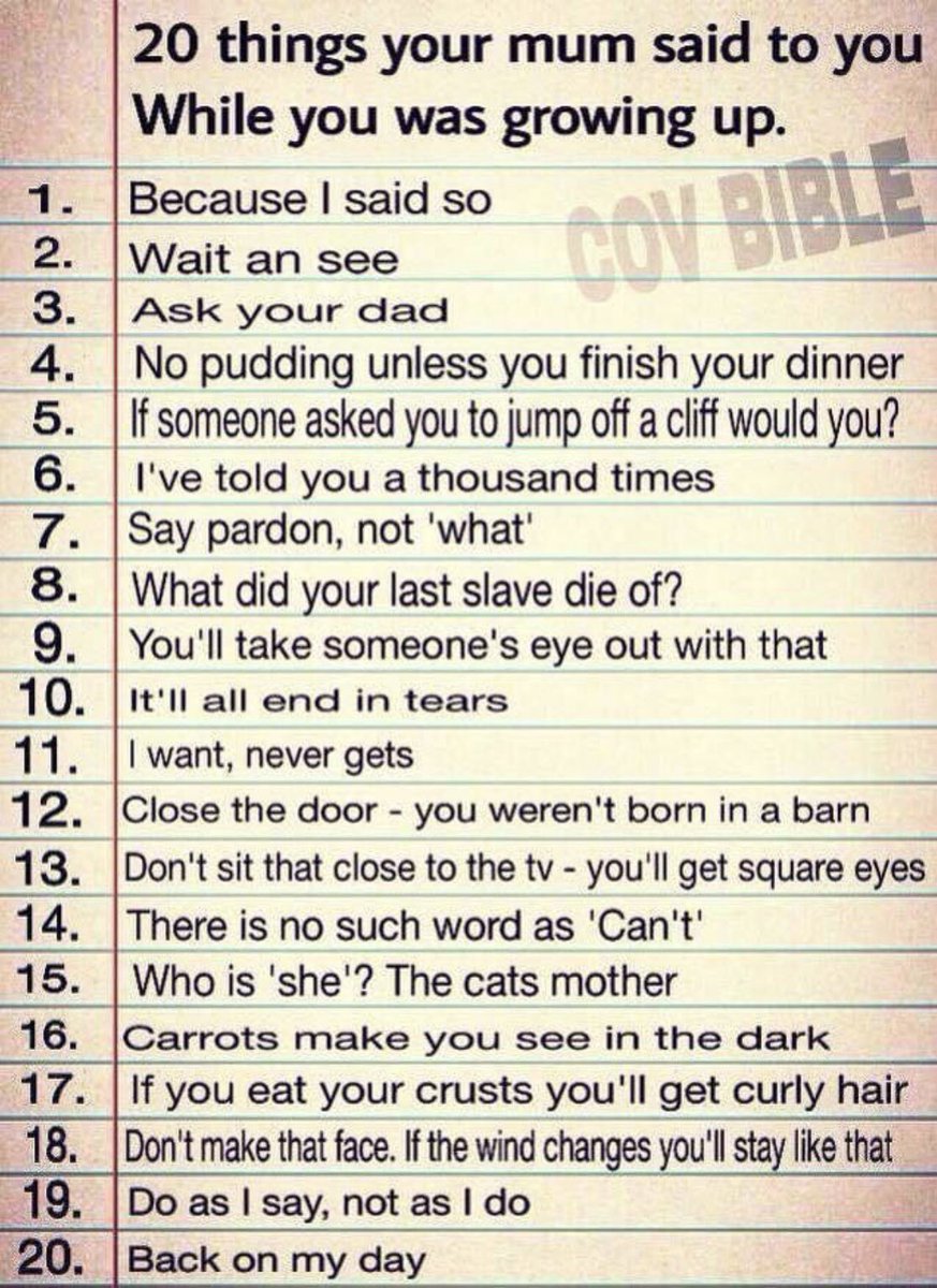 20 Things Your Mum Said To You While You Was Growing Up.