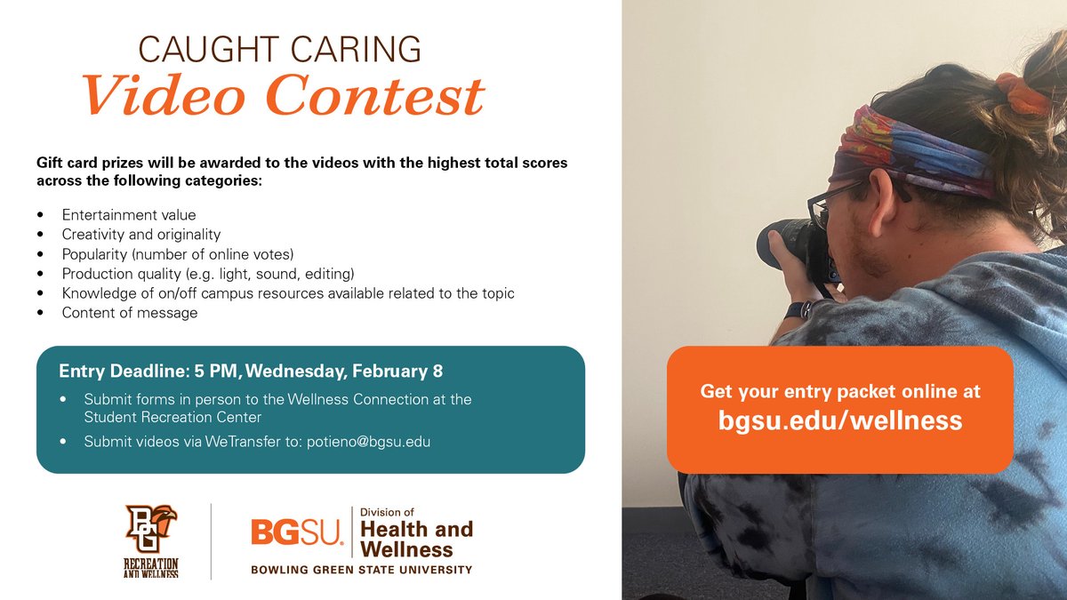 Show us how BGSU cares by entering the Caught Caring Video Contest. Deadline: Wednesday, 2/8 at 5 PM. 1st place - $600 2nd place - $250 3rd place - $150 Open to all BGSU students. Read all of the contest details and get your entry packet online at bgsu.edu/wellness