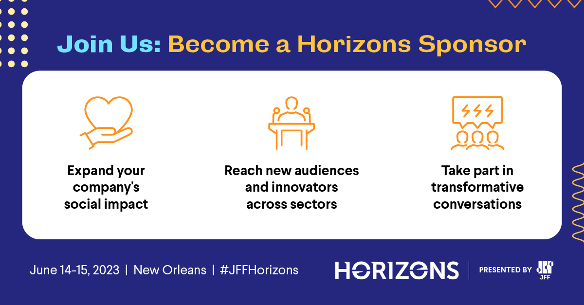 Discover #JFFHorizons sponsorship opportunities and the benefits and perks of each. Learn more: jfflink.org/3uVtYdt