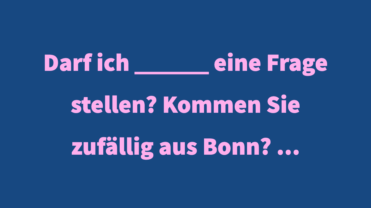 sloeful_german's tweet photo. Darf ich ____ eine Frage stellen? Kommen Sie zufällig aus Bonn? ...

a) Ihnen 
b) ihn 
c) ihnen 
d) ihre 

#learngerman #deutschlernen https://t.co/zE5rpNMC3I