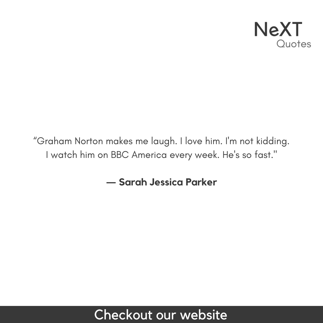 NeXTQuotesOne's tweet photo. Graham Norton makes me laugh. I love him. I'm not kidding. I watch him on BBC America every week. He's so fast.

- Sarah Jessica Parker

#Fashion #Black #White #Downeyjr #QuotesMotivation #QuotesInspiration #FamousQuotes #Quotesgram #Saying #SarahJessicaParkerQuotes #FashionQuote https://t.co/ORAUHzVQZX