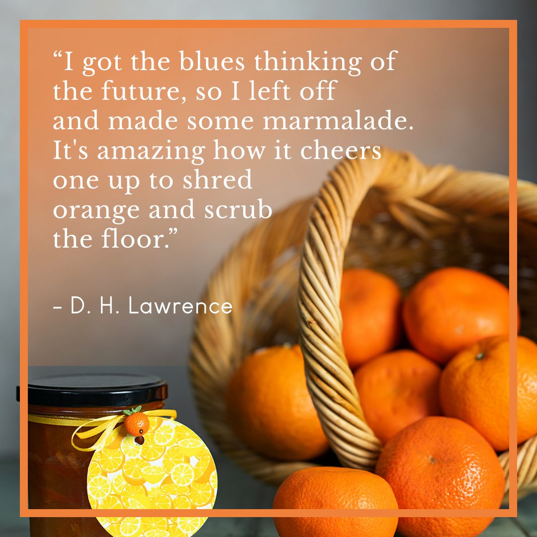 Be cheerful - Make Marmalade!

“I got the blues thinking of the future, so I left off and made some marmalade. It's amazing how it cheers one up to shred orange and scrub the floor.”
- D. H. Lawrence

#marmalade
#sevilleoranges