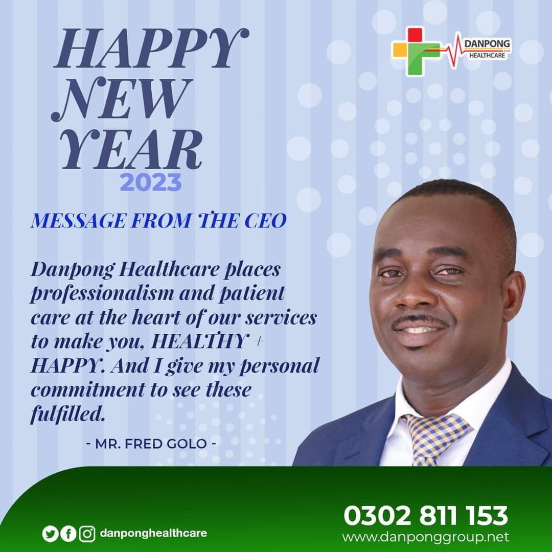 Happy New Year.
MESSAGE FROM THE CEO
Danpong Healthcare places professionalism and patient care at the heart of our services to make you, HEALTHY + HAPPY. And I give my personal commitment to see these fulfilled.
#Healthyandhappy
#Danpongcares
#Happynewyear