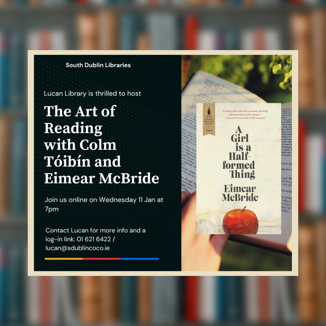LucanSC's tweet image. The Art of Reading online event takes place on Wednesday 11th January from 7-8pm at Lucan Library. Authors Colm Toibin and Eimear McBride will discuss Eimear’s Book, The Girl is a Half Formed Thing. To register for this event email lucan@sdublincoco.ie