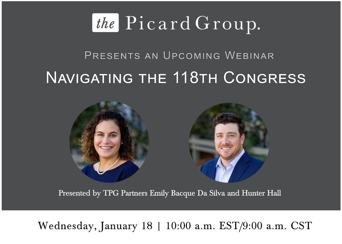 Join us on Wednesday, January 18 as we present a webinar, Navigating the 118th Congress. 
Date: Wednesday, January 18, 2023
Time: 9:00 AM (CST), 10 AM (EST)
Email: RSVP@thepicardgroup.com for registration information