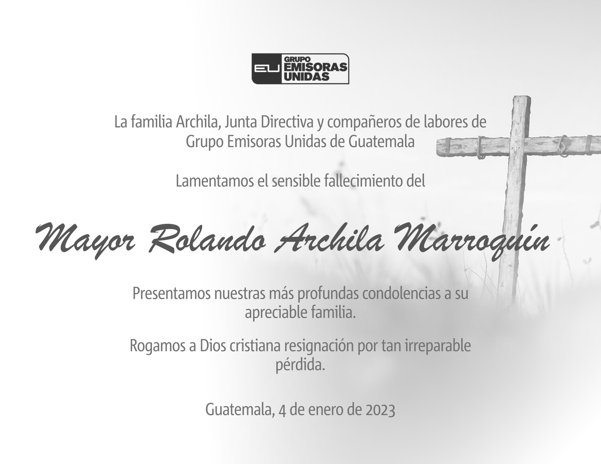 #NotaDeDuelo 

La familia Archila, Junta Directiva y compañeros de labores de Grupo Emisoras Unidas de Guatemala lamentamos el sensible fallecimiento del Mayor Rolando Archila Marroquín y presentamos nuestras más profundas condolencias.